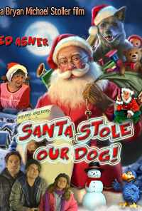 Santa Stole Our Dog: A Merry Doggone Christmas! (2017) онлайн бесплатно