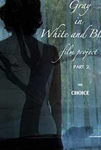 Gray in White and Black Film Project part 2: The Choice (2019) онлайн бесплатно
