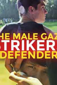 смотреть The Male Gaze: Strikers & Defenders (2020) онлайн бесплатно в хорошем качестве без регистрации